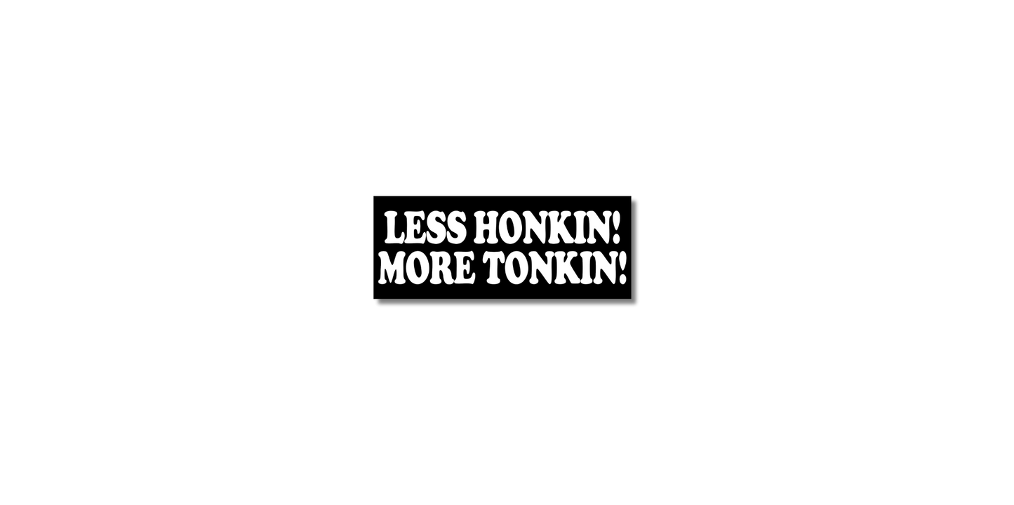 Less Honkin' More Tonkin' Small Sticker