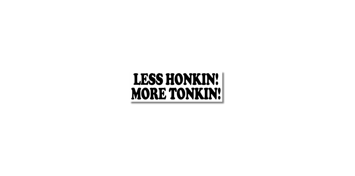 Less Honkin' More Tonkin' Small Sticker